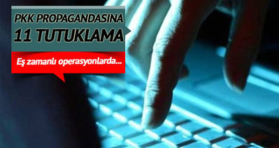 Sosyal medyadan PKK propagandası yapan 11 kişi tutuklandı