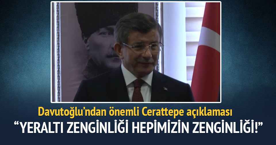 Davutoğlu: Yeraltı zenginliği hepimizin zenginliği