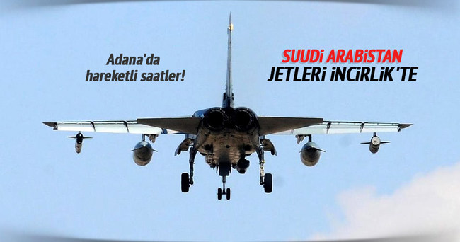 Suudi Arabistan uçakları İncirlik’te
