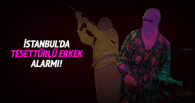 İstanbul’da tesettürlü erkek alarmı verildi!