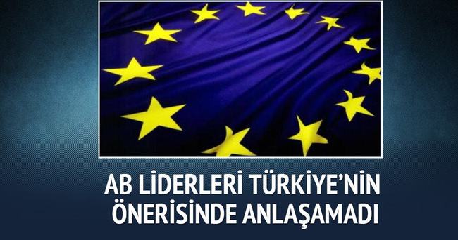 AB liderleri Türkiye’nin önerisinde anlaşamadı