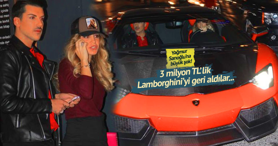 Yağmur Sarıoğlu'ndan Lamborghini'yi geri aldılar - Son ...