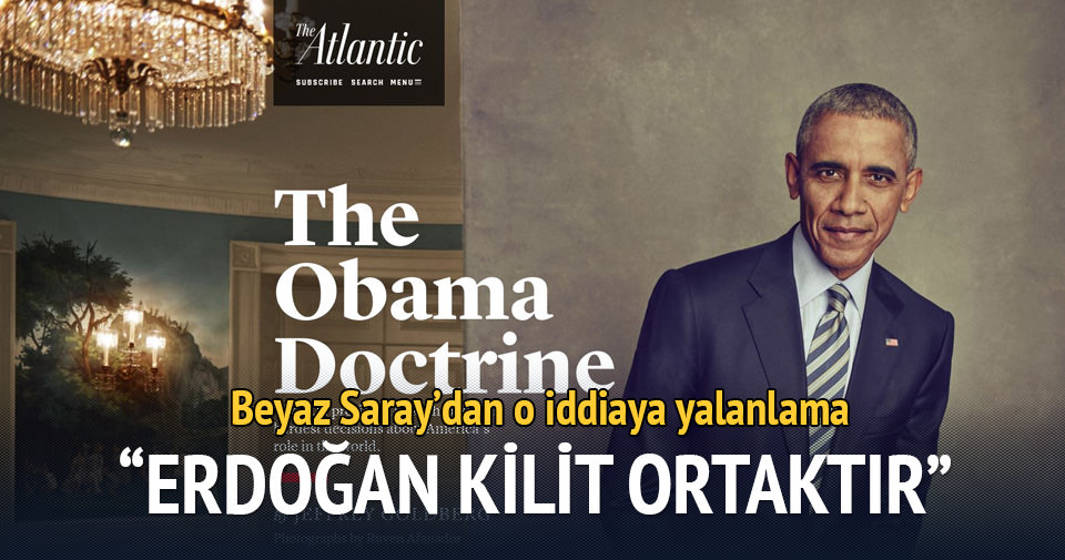 Beyaz Saray’dan The Atlantic’e yalanlama: Erdoğan kilit ortaktır