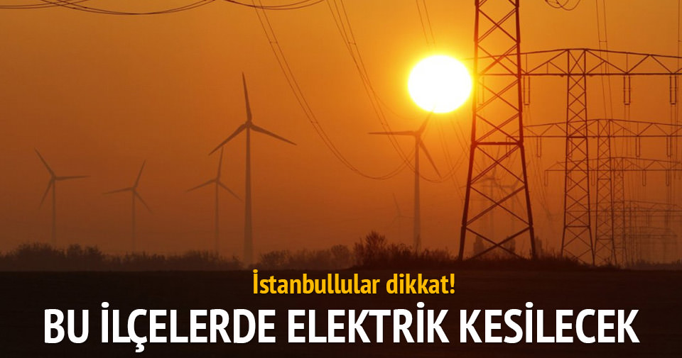 İstanbul’da yarın 4 ilçede elektrik kesilecek