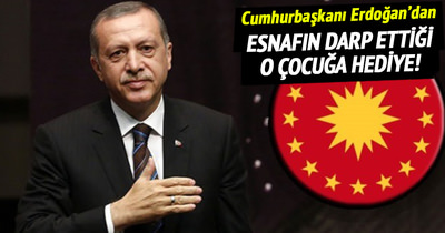 Esnafın darbettiği çocuğa Cumhurbaşkanı Erdoğan’dan hediye