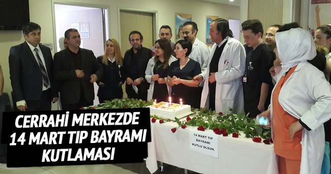 Cerrahi merkezde 14 Mart Tıp Bayramı kutlaması