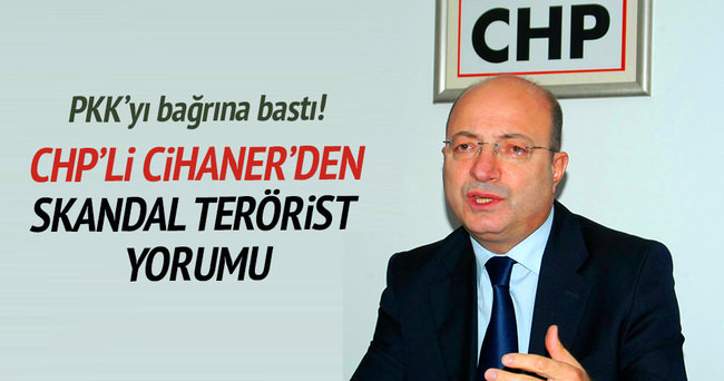 CHP’li İlhan Cihaner’den skandal ’terörist’ yorumu