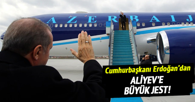 Cumhurbaşkanı Erdoğan’dan Aliyev’e büyük jest!