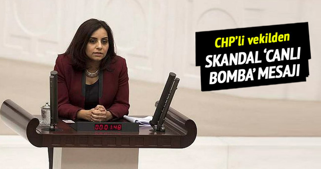 CHP’li vekilden skandal ’canlı bomba’ mesajı