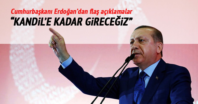 Erdoğan: İnlerine kadar girdik, gireceğiz!