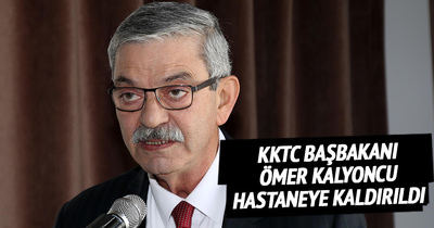 KKTC Başbakanı Ömer Kalyoncu hastaneye kaldırıldı