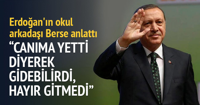 Erdoğan’ın okul arkadaşı Berse anlattı