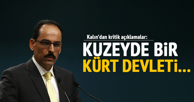 İbrahim Kalın: Kuzeyde bir Kürt devleti düşüncesi yok