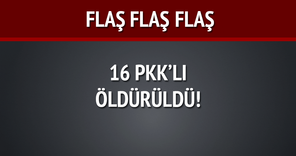 Yüksekova’da 16 PKK’lı öldürüldü!