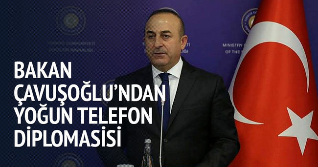 Dışişleri Bakanı Çavuşoğlu’ndan yoğun telefon diplomasisi