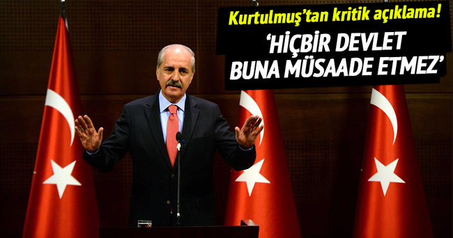 ’Hiçbir devlet buna müsaade etmez’