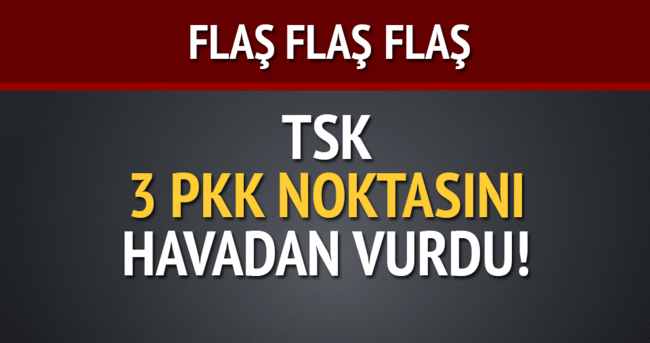 TSK PKK’nın bu noktalarını havadan vurdu!
