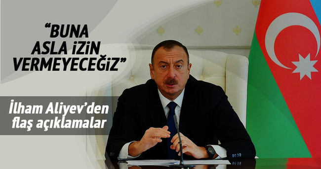 İlham Aliyev’den flaş açıklamalar!