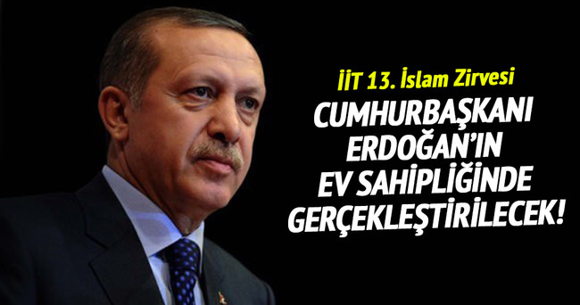 İİT 13. İslam Zirvesi, Cumhurbaşkanı Erdoğan’ın ev sahipliğinde gerçekleştirilecek