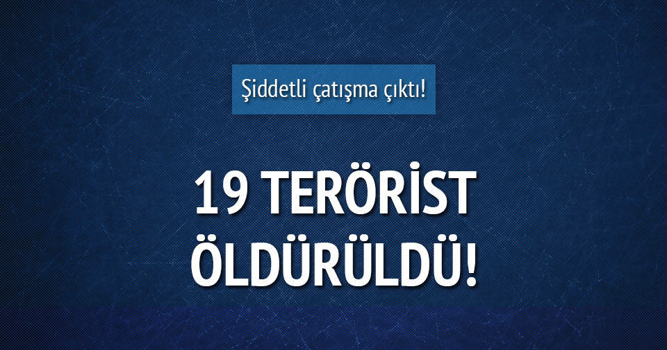 19 terörist öldürüldü