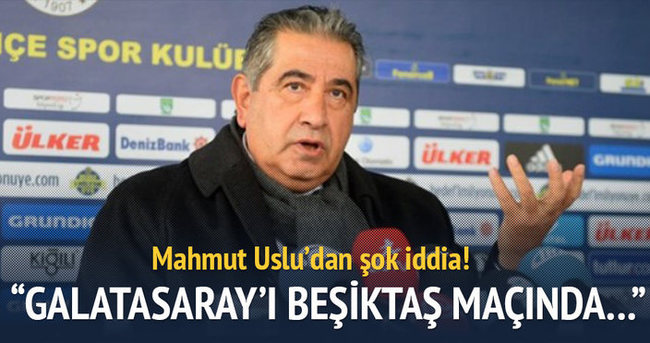 Mahmut Uslu: Galatasaray’ı Beşiktaş maçında göreceğiz