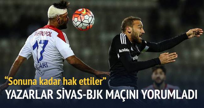 Yazarlar Sivasspor-Beşiktaş maçını yorumladı