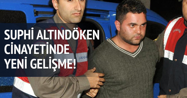 Suphi Altındöken cinayetinde son dakika gelişmesi