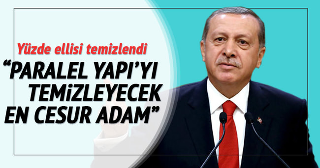 ’Cumhurbaşkanı Erdoğan kadar bu işi yapabilecek cesur bir adam görmedim’
