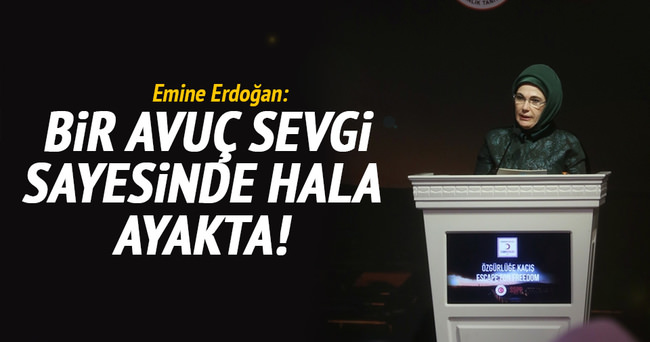 Emine Erdoğan: Bir avuç sevgi sayesinde hala ayakta