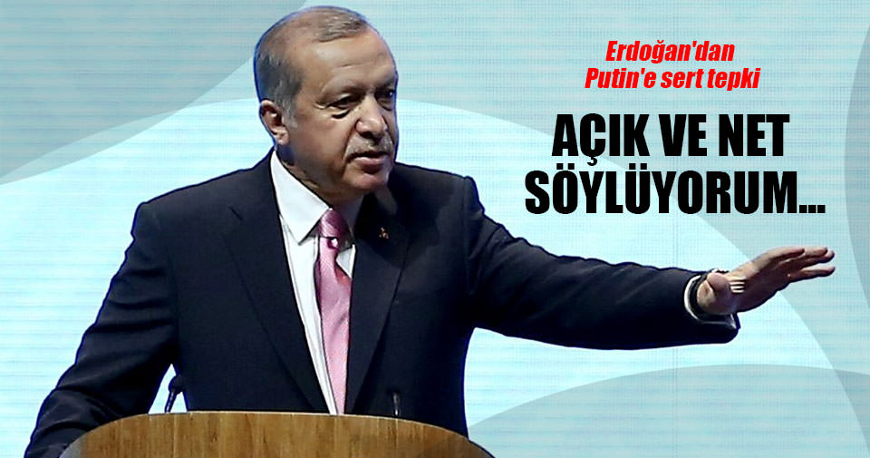 Cumhurbaşkanı Erdoğan’dan Putin’e sert tepki