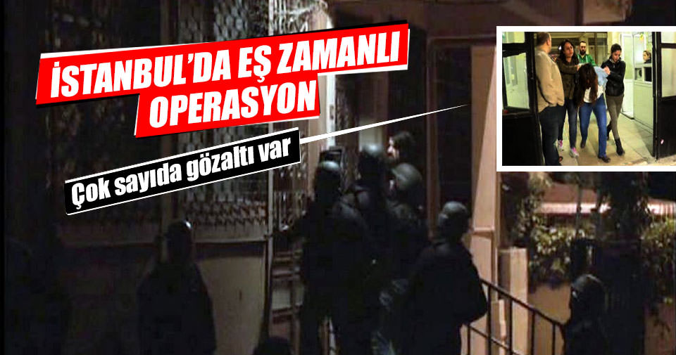 İstanbul’da eşzamanlı terör operasyonları