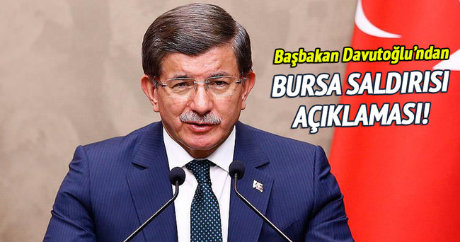 Başbakan Davutoğlu’ndan Bursa saldırısı açıklaması