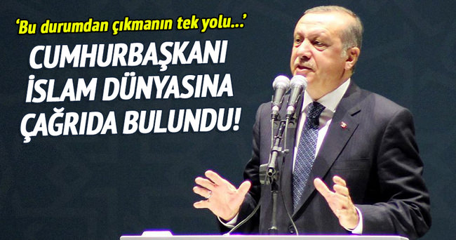 Cumhurbaşkanı Erdoğan’dan İslam dünyasına çağrı