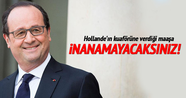 Hollande’ın kuaförüne verdiği maaş dudak uçuklattı