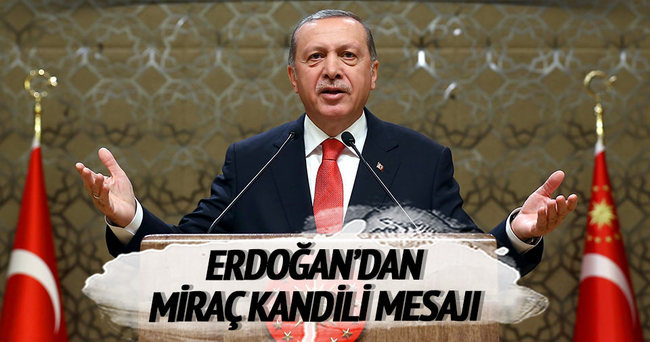Erdoğan’dan Miraç Kandili mesajı