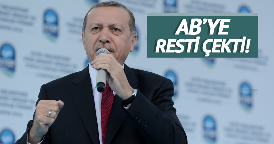 Cumhurbaşkanı Erdoğan AB’ye resti çekti