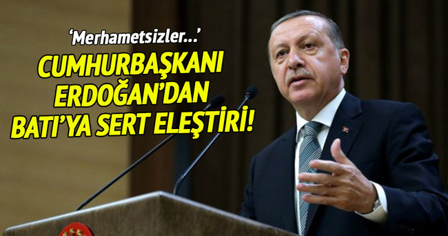 Cumhurbaşkanı Erdoğan’dan Batı’ya sert eleştiri!