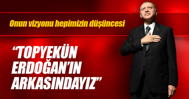 “AK Parti topyekûn Tayyip Erdoğan’ın arkasındadır”