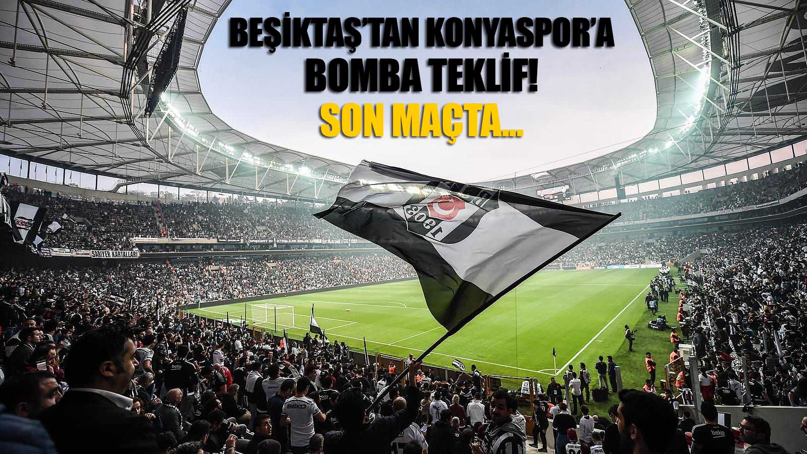 Beşiktaş’tan Konyaspor’a bomba teklif!