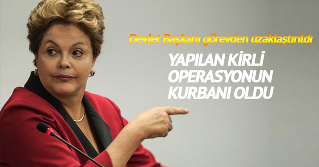 Brezilya Devlet Başkanı Dilma Rousseff görevden uzaklaştırıldı