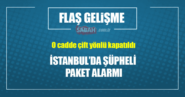 İstanbul’da şüpheli paket alarmı