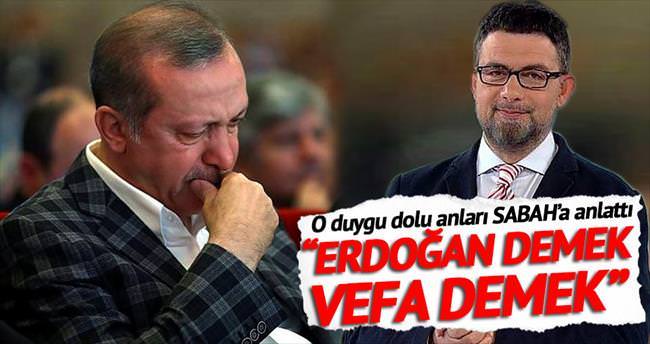 ’Erdoğan demek vefa demek’