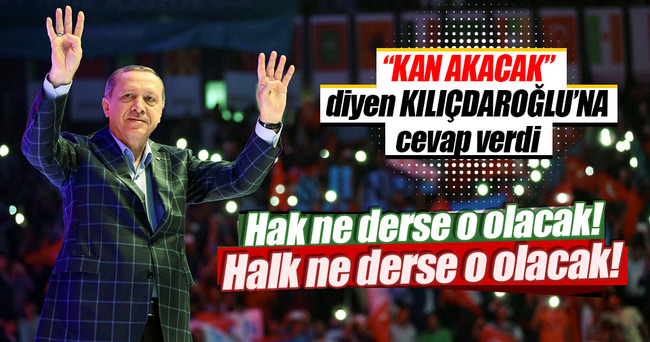 Erdoğan: Hak ne derse o olacak