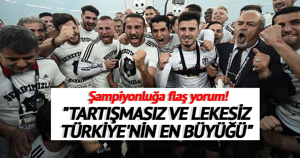Yazarlar Beşiktaş’ın şampiyonluğunu yorumladı