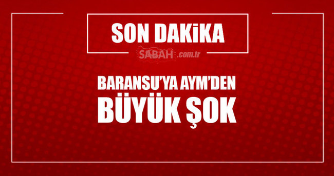 AYM’den Baransu’ya ret!