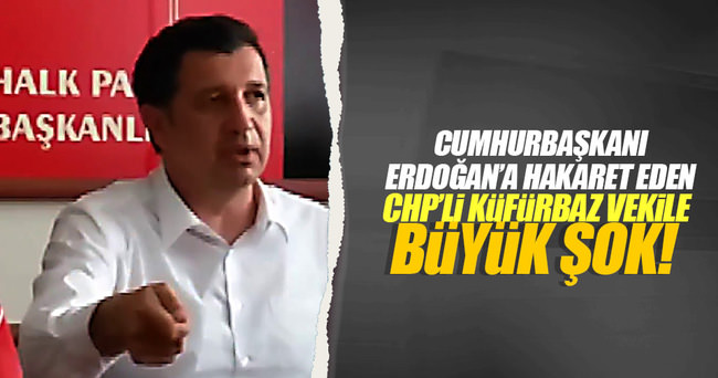 CHP’li küfürbaz vekile soruşturma açıldı!