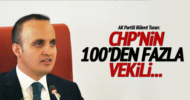 Bülent Turan: CHP’nin 100’den fazla vekili...