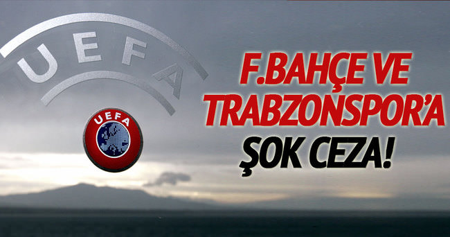 UEFA’dan Fenerbahçe ve Trabzon’a ceza!