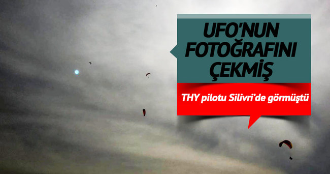 THY pilotlarının Silivri’de gördüm dediği UFO’nun fotoğrafını çekmiş