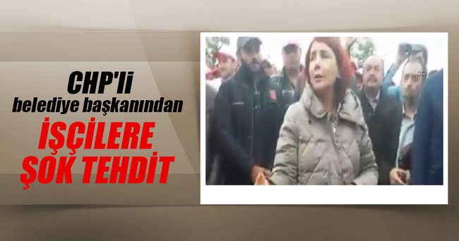 CHP’li belediye başkanından işçilere tehdit
